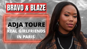 Adja Toure of Real Girlfriends In Paris on Bravo TV Post Season 1
