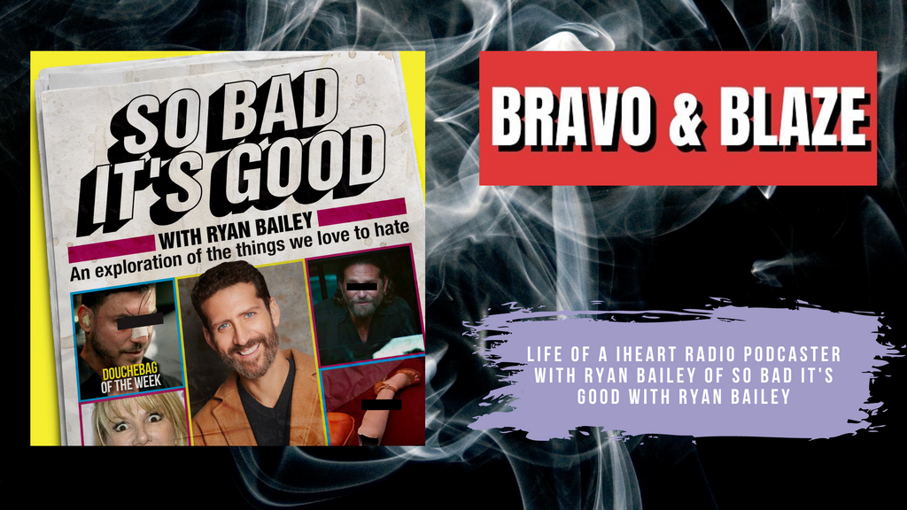 Life of an iHeart Radio Podcaster with Ryan Bailey of So Bad It's Good with Ryan Bailey