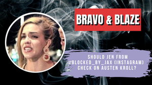 Should Jen From Blocked_By_Jax on Instagram Check On Austen Kroll?